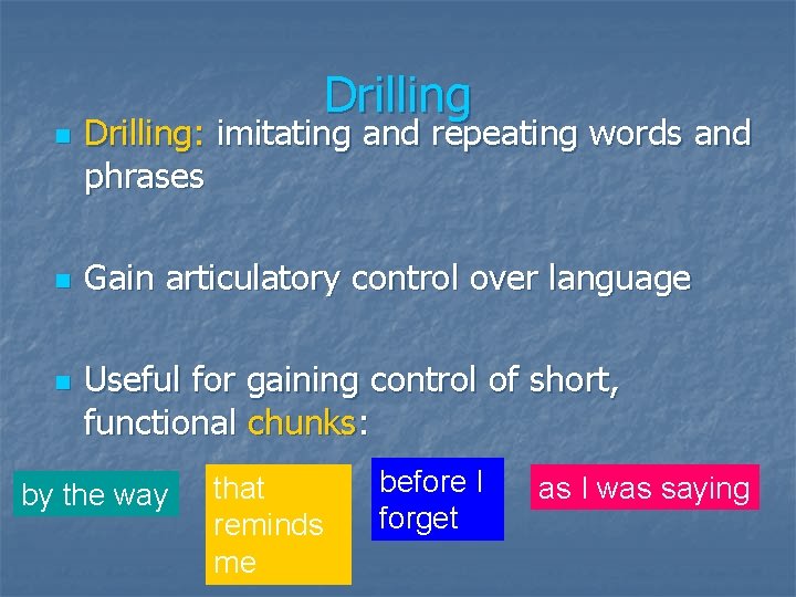 n n n Drilling: imitating and repeating words and phrases Gain articulatory control over