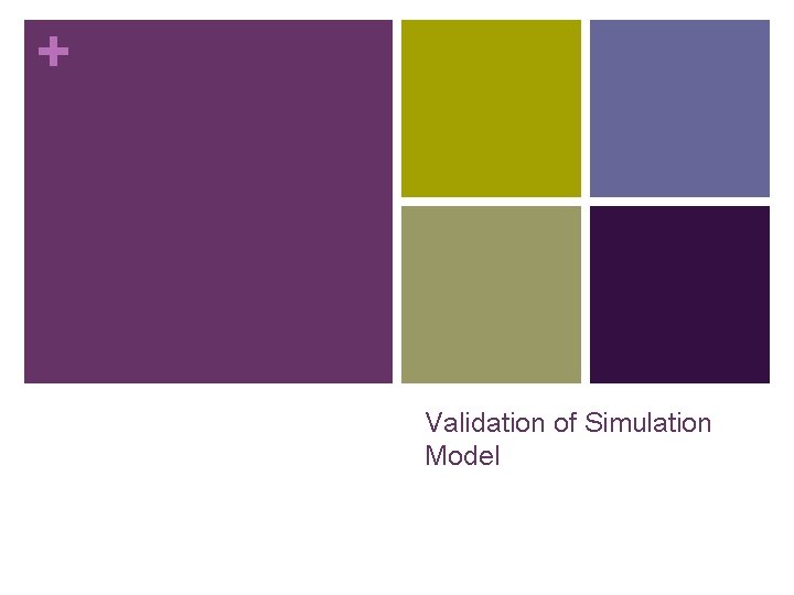 + Validation of Simulation Model 