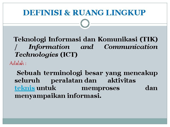 DEFINISI & RUANG LINGKUP Teknologi Informasi dan Komunikasi (TIK) / Information and Communication Technologies