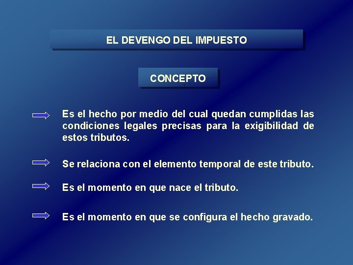EL DEVENGO DEL IMPUESTO CONCEPTO Es el hecho por medio del cual quedan cumplidas EL DEVENGO DEL IMPUESTO CONCEPTO Es el hecho por medio del cual quedan cumplidas