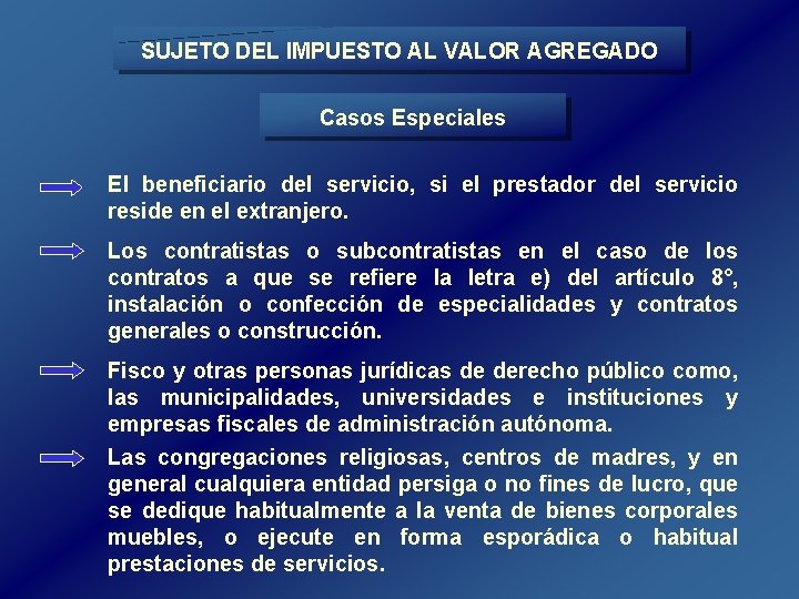 SUJETO DEL IMPUESTO AL VALOR AGREGADO Casos Especiales El beneficiario del servicio, si el SUJETO DEL IMPUESTO AL VALOR AGREGADO Casos Especiales El beneficiario del servicio, si el