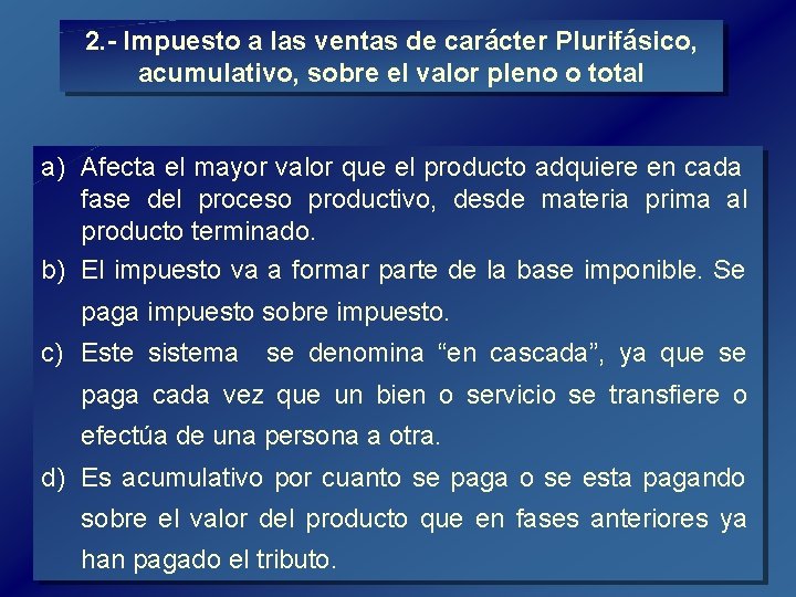 2. Impuesto a las ventas de carácter Plurifásico, acumulativo, sobre el valor pleno o 2. Impuesto a las ventas de carácter Plurifásico, acumulativo, sobre el valor pleno o
