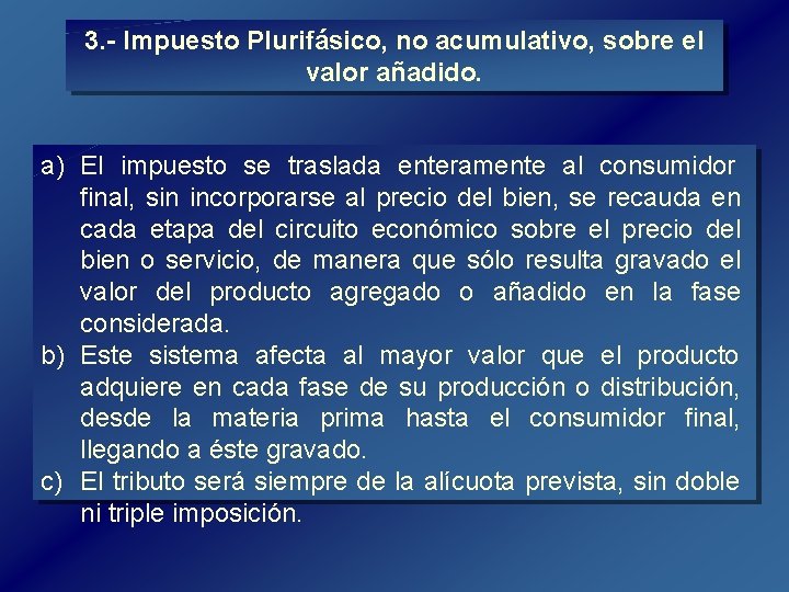3. Impuesto Plurifásico, no acumulativo, sobre el valor añadido. a) El impuesto se traslada 3. Impuesto Plurifásico, no acumulativo, sobre el valor añadido. a) El impuesto se traslada