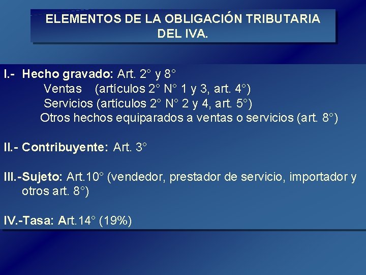 ELEMENTOS DE LA OBLIGACIÓN TRIBUTARIA DEL IVA. I. Hecho gravado: Art. 2° y 8° ELEMENTOS DE LA OBLIGACIÓN TRIBUTARIA DEL IVA. I. Hecho gravado: Art. 2° y 8°
