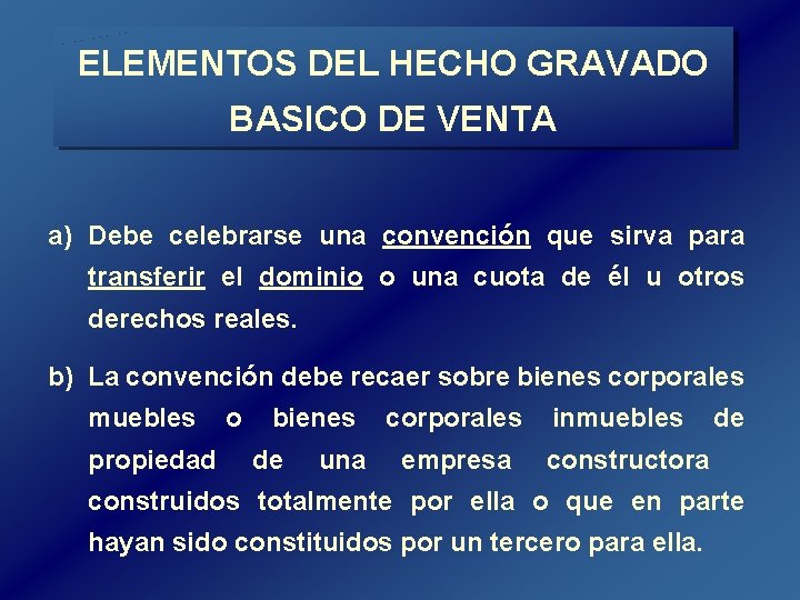 ELEMENTOS DEL HECHO GRAVADO BASICO DE VENTA a) Debe celebrarse una convención que sirva ELEMENTOS DEL HECHO GRAVADO BASICO DE VENTA a) Debe celebrarse una convención que sirva