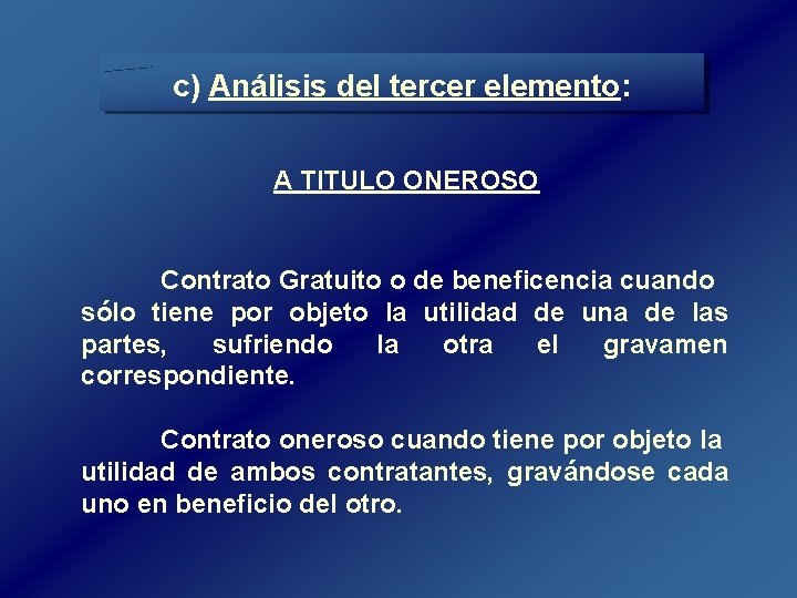 c) Análisis del tercer elemento: A TITULO ONEROSO Contrato Gratuito o de beneficencia cuando c) Análisis del tercer elemento: A TITULO ONEROSO Contrato Gratuito o de beneficencia cuando
