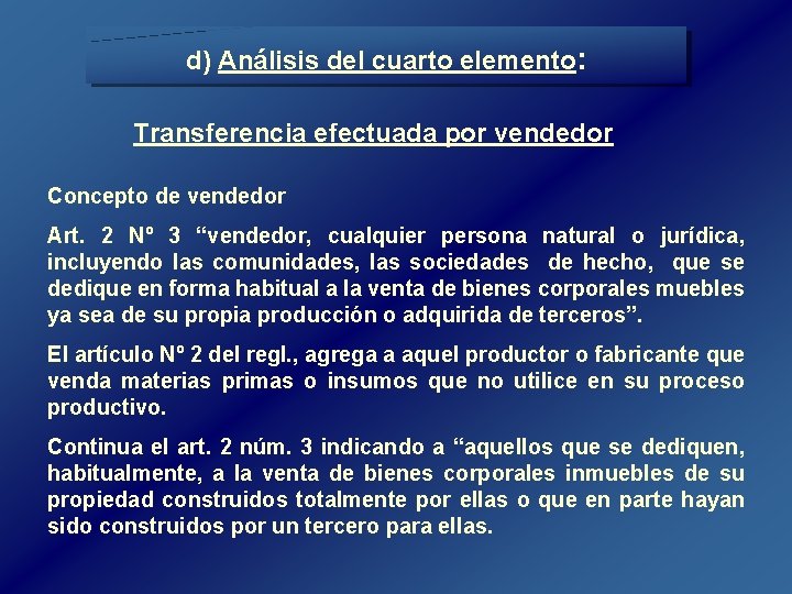 d) Análisis del cuarto elemento: Transferencia efectuada por vendedor Concepto de vendedor Art. 2 d) Análisis del cuarto elemento: Transferencia efectuada por vendedor Concepto de vendedor Art. 2