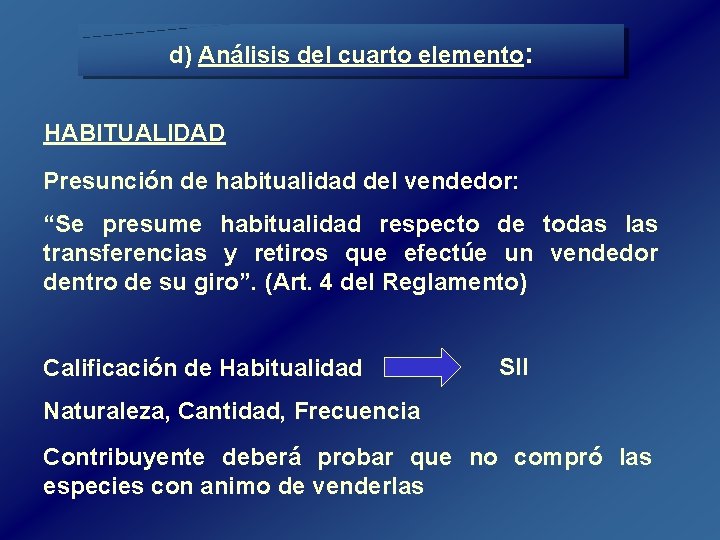 d) Análisis del cuarto elemento: HABITUALIDAD Presunción de habitualidad del vendedor: “Se presume habitualidad d) Análisis del cuarto elemento: HABITUALIDAD Presunción de habitualidad del vendedor: “Se presume habitualidad