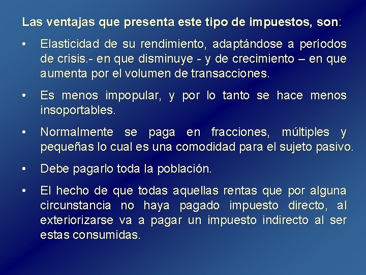 Las ventajas que presenta este tipo de impuestos, son: • Elasticidad de su rendimiento, Las ventajas que presenta este tipo de impuestos, son: • Elasticidad de su rendimiento,