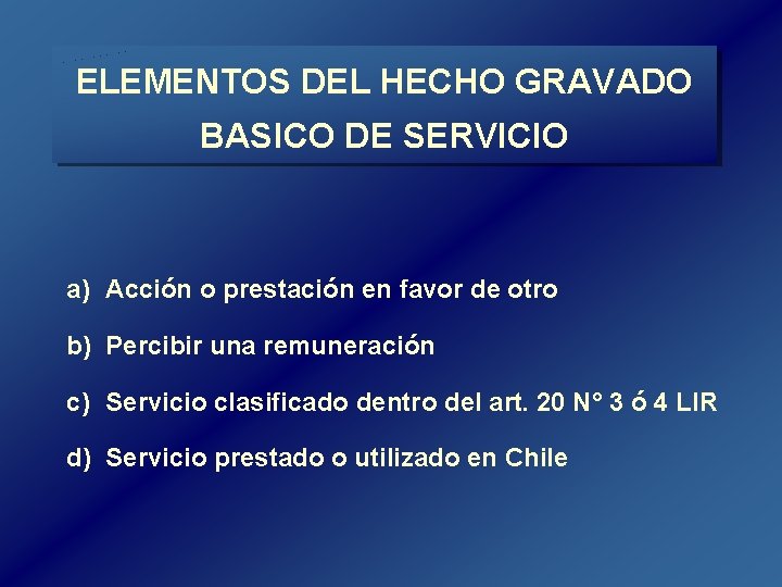 ELEMENTOS DEL HECHO GRAVADO BASICO DE SERVICIO a) Acción o prestación en favor de ELEMENTOS DEL HECHO GRAVADO BASICO DE SERVICIO a) Acción o prestación en favor de