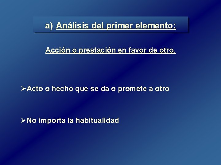 a) Análisis del primer elemento: Acción o prestación en favor de otro. ØActo o a) Análisis del primer elemento: Acción o prestación en favor de otro. ØActo o