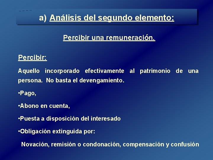 a) Análisis del segundo elemento: Percibir una remuneración. Percibir: Aquello incorporado efectivamente al patrimonio a) Análisis del segundo elemento: Percibir una remuneración. Percibir: Aquello incorporado efectivamente al patrimonio