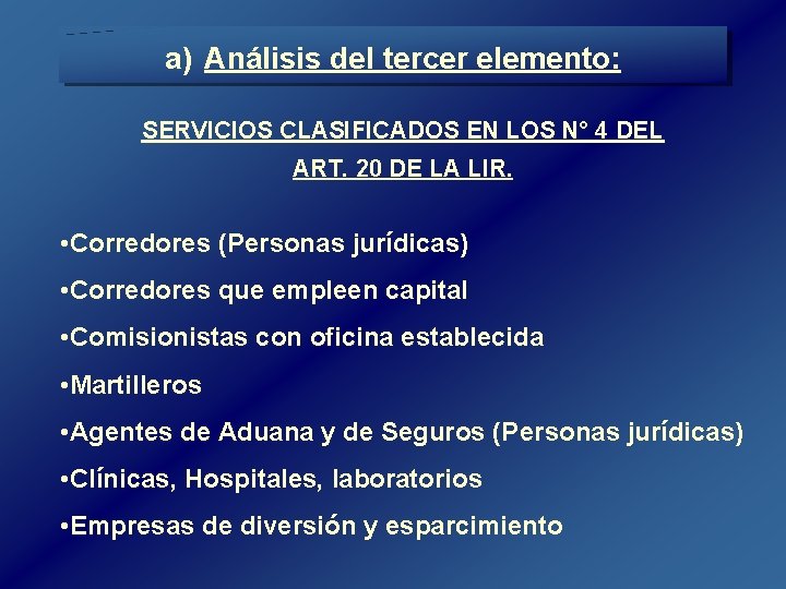 a) Análisis del tercer elemento: SERVICIOS CLASIFICADOS EN LOS N° 4 DEL ART. 20 a) Análisis del tercer elemento: SERVICIOS CLASIFICADOS EN LOS N° 4 DEL ART. 20