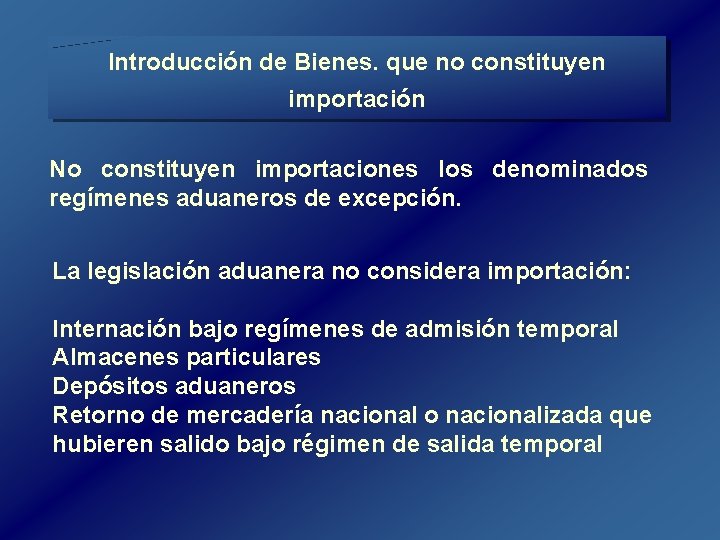 Introducción de Bienes. que no constituyen importación No constituyen importaciones los denominados regímenes aduaneros Introducción de Bienes. que no constituyen importación No constituyen importaciones los denominados regímenes aduaneros