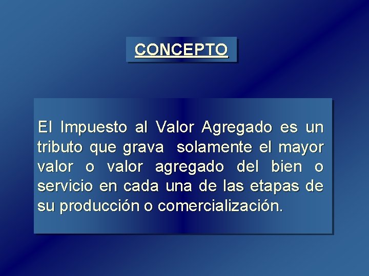 CONCEPTO El Impuesto al Valor Agregado es un tributo que grava solamente el mayor CONCEPTO El Impuesto al Valor Agregado es un tributo que grava solamente el mayor