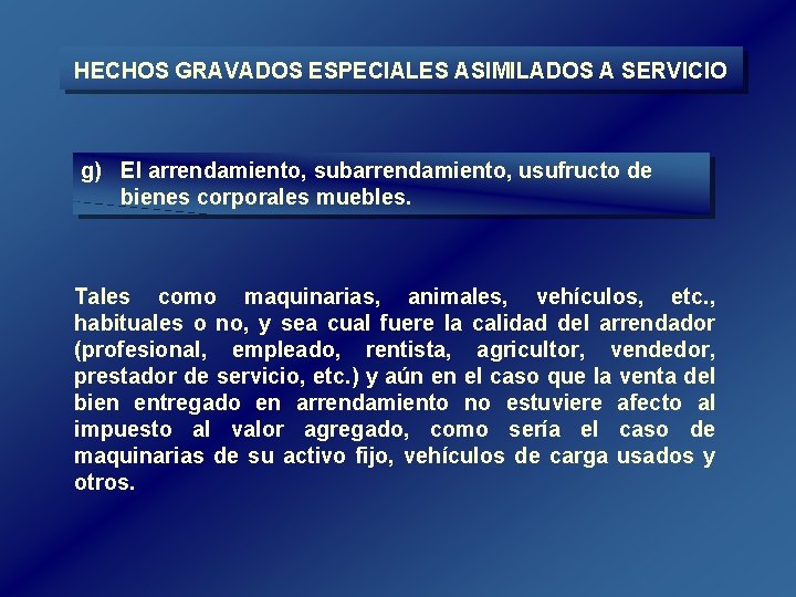 HECHOS GRAVADOS ESPECIALES ASIMILADOS A SERVICIO g) El arrendamiento, subarrendamiento, usufructo de bienes corporales HECHOS GRAVADOS ESPECIALES ASIMILADOS A SERVICIO g) El arrendamiento, subarrendamiento, usufructo de bienes corporales