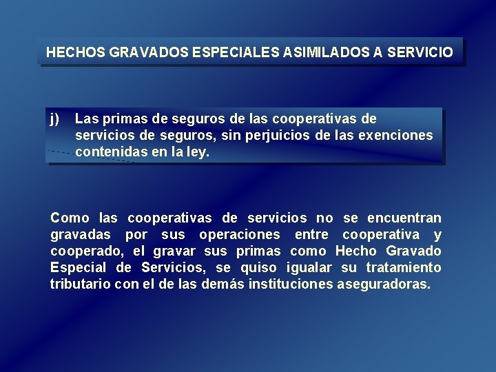 HECHOS GRAVADOS ESPECIALES ASIMILADOS A SERVICIO j) Las primas de seguros de las cooperativas HECHOS GRAVADOS ESPECIALES ASIMILADOS A SERVICIO j) Las primas de seguros de las cooperativas