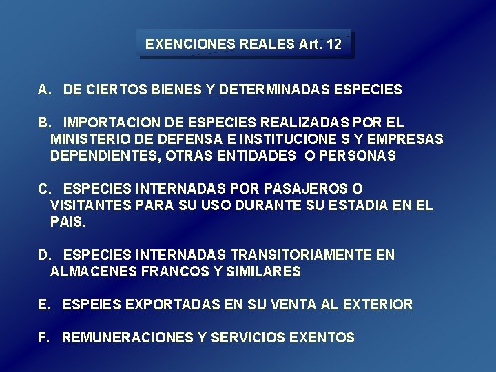 EXENCIONES REALES Art. 12 A. DE CIERTOS BIENES Y DETERMINADAS ESPECIES B. IMPORTACION DE EXENCIONES REALES Art. 12 A. DE CIERTOS BIENES Y DETERMINADAS ESPECIES B. IMPORTACION DE