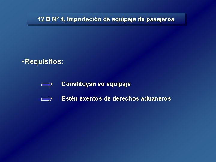 12 B N° 4, Importación de equipaje de pasajeros • Requisitos: • Constituyan su 12 B N° 4, Importación de equipaje de pasajeros • Requisitos: • Constituyan su