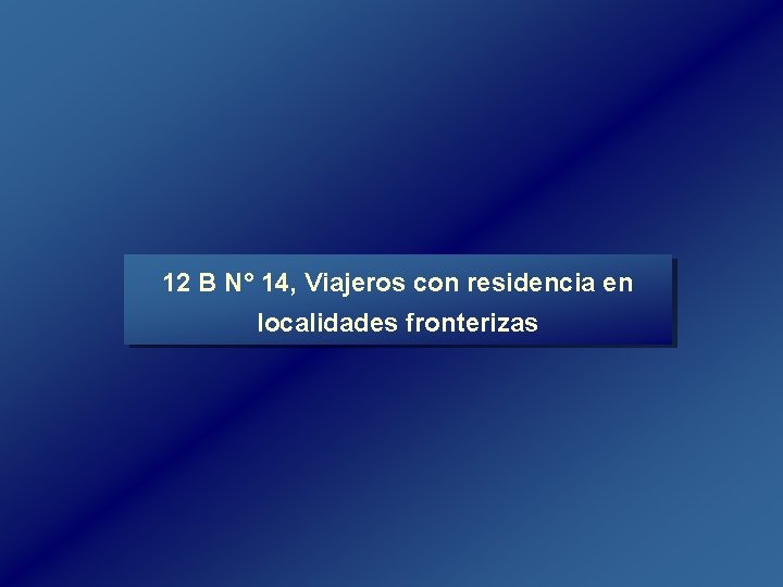 12 B N° 14, Viajeros con residencia en localidades fronterizas 12 B N° 14, Viajeros con residencia en localidades fronterizas