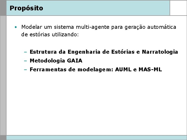 Propósito • Modelar um sistema multi-agente para geração automática de estórias utilizando: – Estrutura