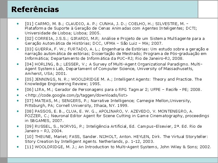 Referências • • • [01] CARMO, M. B. ; CLAUDIO, A. P. ; CUNHA,