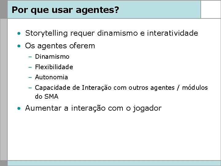 Por que usar agentes? • Storytelling requer dinamismo e interatividade • Os agentes oferem