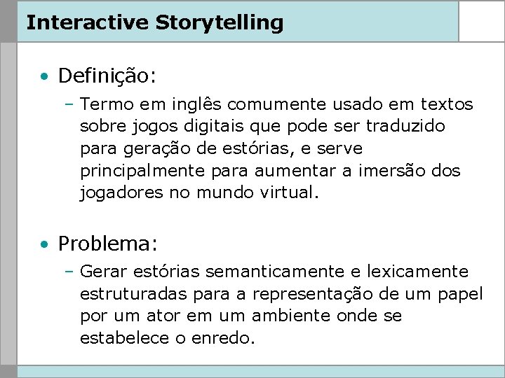 Interactive Storytelling • Definição: – Termo em inglês comumente usado em textos sobre jogos