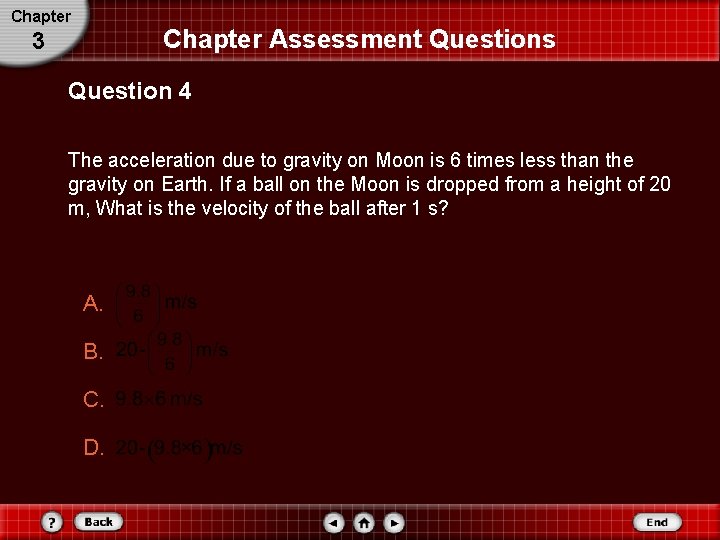 Chapter Assessment Questions 3 Question 4 The acceleration due to gravity on Moon is Chapter Assessment Questions 3 Question 4 The acceleration due to gravity on Moon is