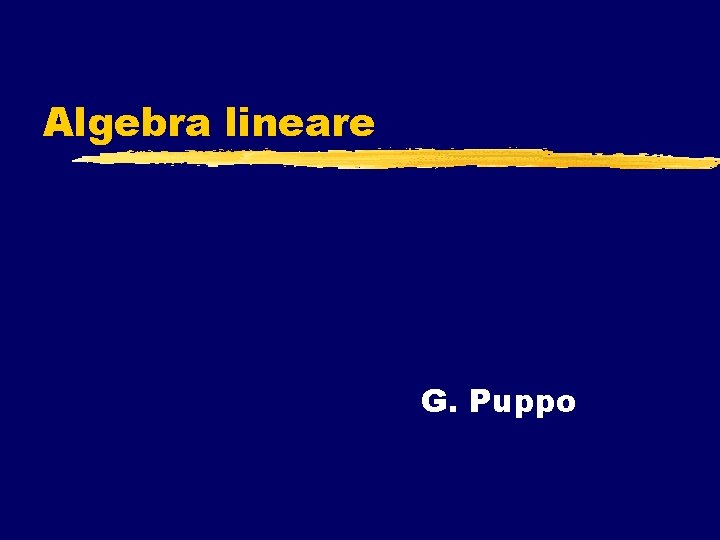 Algebra lineare G. Puppo 