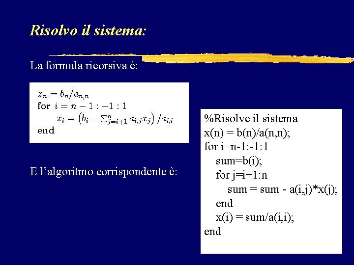 Risolvo il sistema: La formula ricorsiva è: E l’algoritmo corrispondente è: %Risolve il sistema