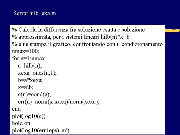 Script hilb_exa. m % Calcola la differenza fra soluzione esatta e soluzione % approssimata,