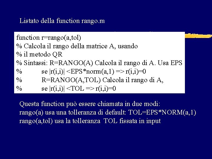Listato della function rango. m function r=rango(a, tol) % Calcola il rango della matrice