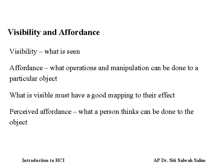 Visibility and Affordance Visibility – what is seen Affordance – what operations and manipulation
