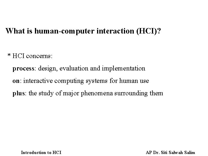 What is human-computer interaction (HCI)? * HCI concerns: process: design, evaluation and implementation on: