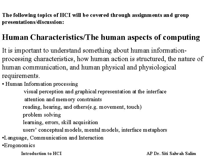 The following topics of HCI will be covered through assignments and group presentations/discussion: Human