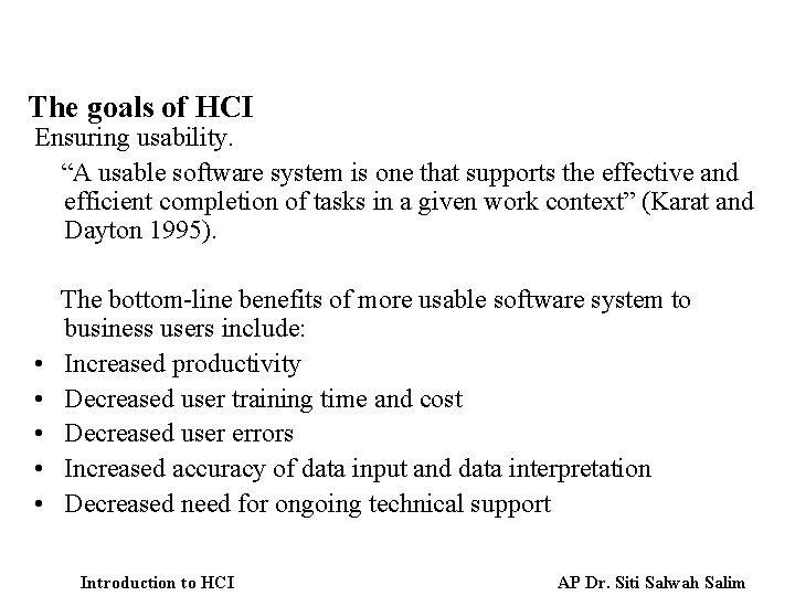The goals of HCI Ensuring usability. “A usable software system is one that supports