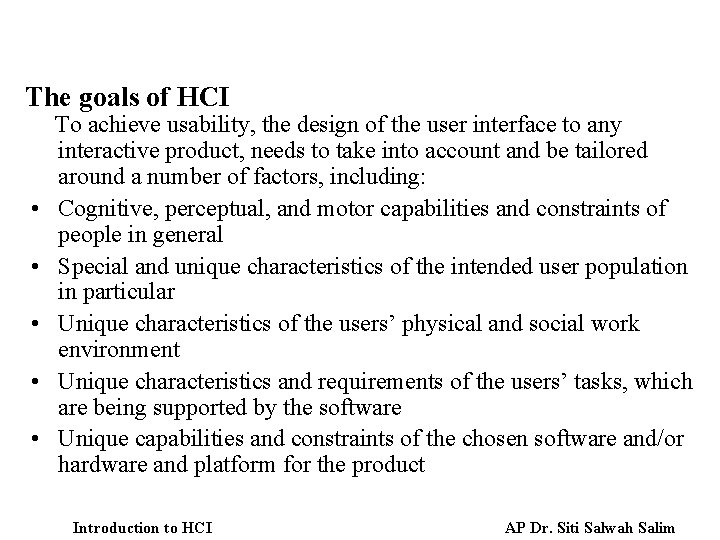 The goals of HCI • • • To achieve usability, the design of the