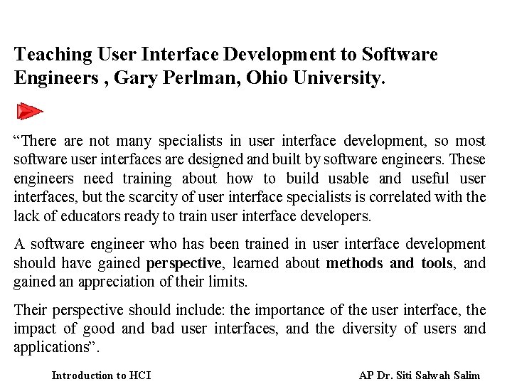 Teaching User Interface Development to Software Engineers , Gary Perlman, Ohio University. “There are