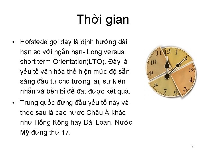 Thời gian • Hofstede gọi đây là định hướng dài hạn so với ngắn Thời gian • Hofstede gọi đây là định hướng dài hạn so với ngắn