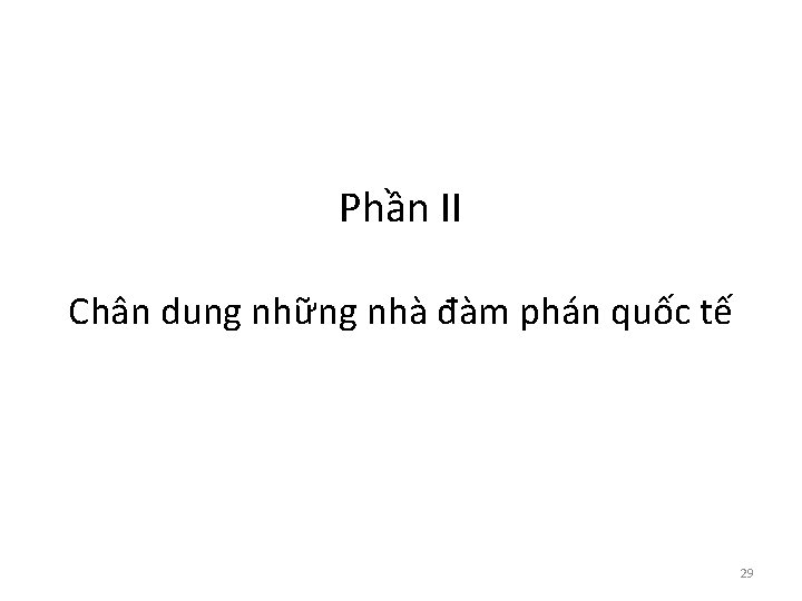 Phần II Chân dung những nhà đàm phán quốc tế 29 Phần II Chân dung những nhà đàm phán quốc tế 29