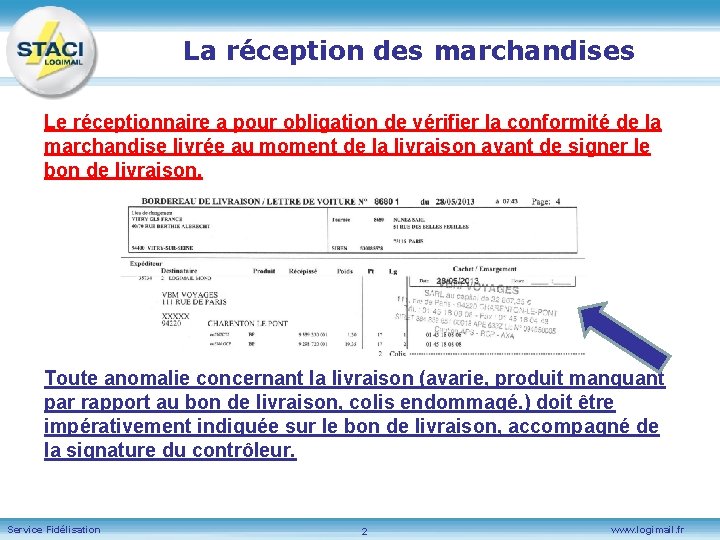 La réception des marchandises Le réceptionnaire a pour obligation de vérifier la conformité de