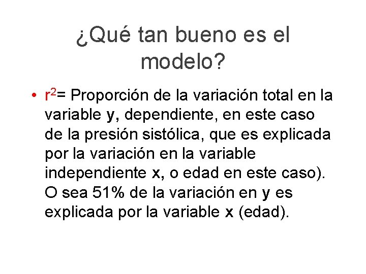 ¿Qué tan bueno es el modelo? • r 2= Proporción de la variación total ¿Qué tan bueno es el modelo? • r 2= Proporción de la variación total