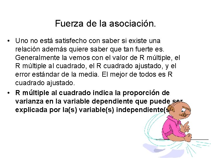 Fuerza de la asociación. • Uno no está satisfecho con saber si existe una Fuerza de la asociación. • Uno no está satisfecho con saber si existe una