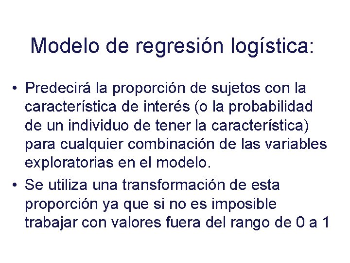 Modelo de regresión logística: • Predecirá la proporción de sujetos con la característica de Modelo de regresión logística: • Predecirá la proporción de sujetos con la característica de