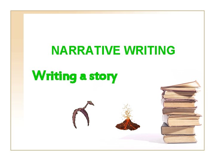 NARRATIVE WRITING Writing a story 