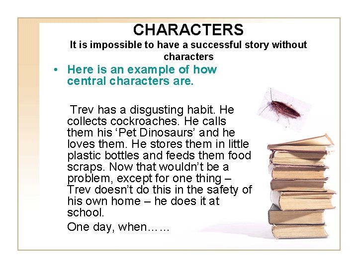 CHARACTERS It is impossible to have a successful story without characters • Here is