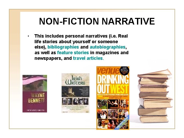 NON-FICTION NARRATIVE • This includes personal narratives (i. e. Real life stories about yourself