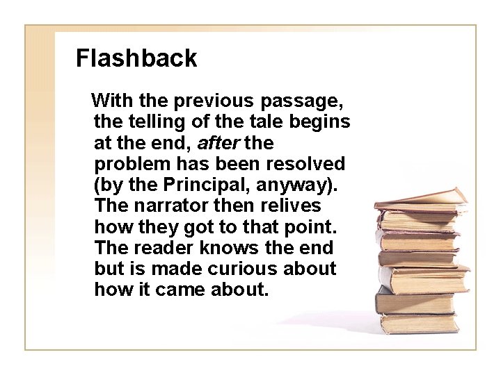 Flashback With the previous passage, the telling of the tale begins at the end,