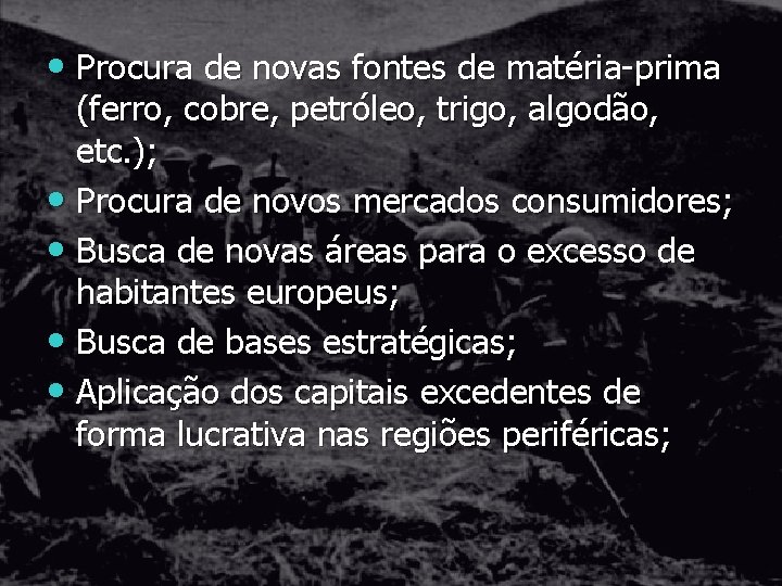  • Procura de novas fontes de matéria-prima (ferro, cobre, petróleo, trigo, algodão, etc.